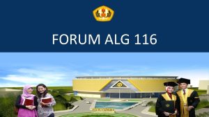 FORUM ALG 116 Forum ALG 116 Silaturahmi akademik