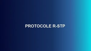 PROTOCOLE RSTP PROTOCOLE STP STP Spanning Tree Protocol