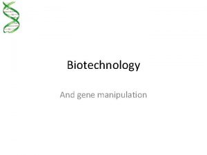 Biotechnology And gene manipulation Biotechnology Using organisms and