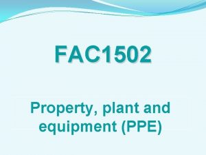 FAC 1502 Property plant and equipment PPE Property