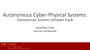 Autonomous CyberPhysical Systems Autonomous Systems Software Stack Spring