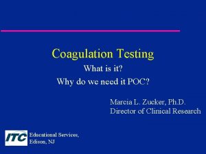 Coagulation Testing What is it Why do we