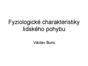 Fyziologick charakteristiky lidskho pohybu Vclav Bunc Nedostatek pohybu