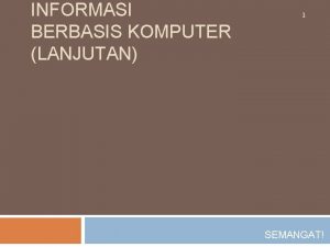 INFORMASI BERBASIS KOMPUTER LANJUTAN 1 SEMANGAT Klasifikasi Sistem