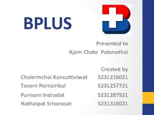 BPLUS Presented to Ajarn Chate Patanothai Chalermchai Kansuttiviwat