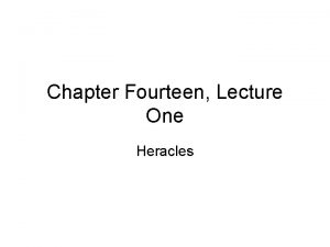 Chapter Fourteen Lecture One Heracles Heracles Strong man