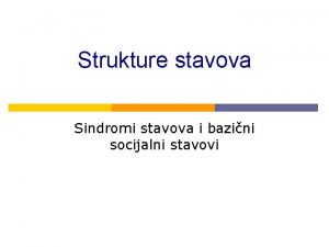 Strukture stavova Sindromi stavova i bazini socijalni stavovi