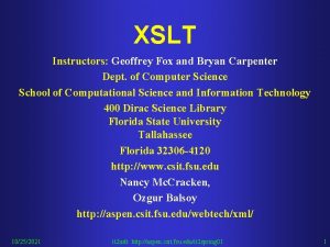 XSLT Instructors Geoffrey Fox and Bryan Carpenter Dept