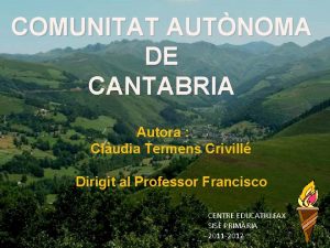 COMUNITAT AUTNOMA DE CANTABRIA Autora Cludia Termens Crivill