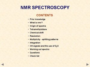 NMR SPECTROSCOPY CONTENTS Prior knowledge What is nmr