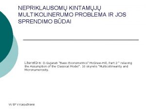 NEPRIKLAUSOM KINTAMJ MULTIKOLINERUMO PROBLEMA IR JOS SPRENDIMO BDAI