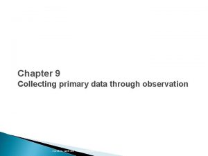 Slide 14 1 Chapter 9 Collecting primary data