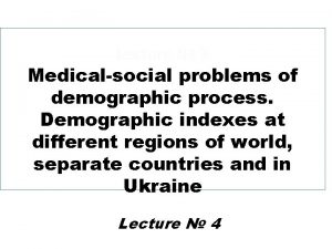 Lecture 3 Medicalsocial problems of demographic process Demographic