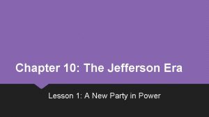 Chapter 10 lesson 1 the jefferson era