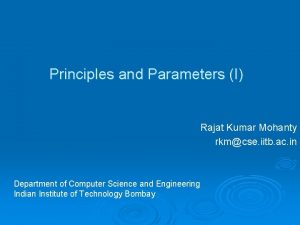 Principles and Parameters I Rajat Kumar Mohanty rkmcse