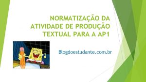 NORMATIZAO DA ATIVIDADE DE PRODUO TEXTUAL PARA A