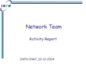 Network Team Activity Report INFN CNAF 22 12