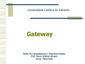 Universidade Catlica do Salvador Gateway Redes de Computadores