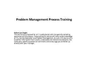Problem Management Process Training Before you begin This