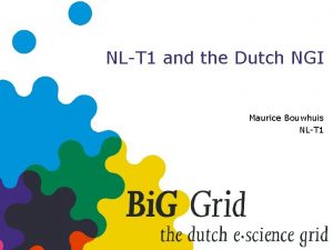 NLT 1 and the Dutch NGI Maurice Bouwhuis