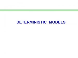 DETERMINISTIC MODELS What are ecological models Scientific hypothesis