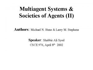 Multiagent Systems Societies of Agents II Authors Michael