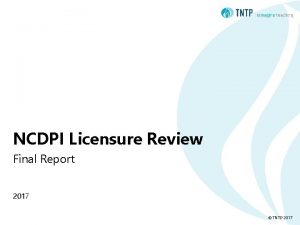 NCDPI Licensure Review Final Report 2017 TNTP 2017