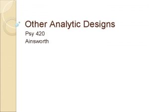 Other Analytic Designs Psy 420 Ainsworth Latin Square