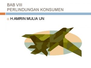 BAB VIII PERLINDUNGAN KONSUMEN H AMRIN MULIA UN