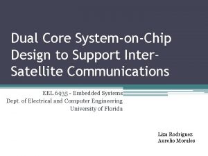 Dual Core SystemonChip Design to Support Inter Satellite