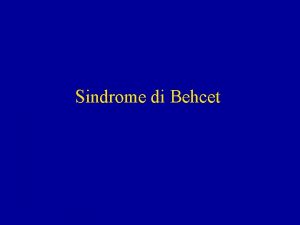 Sindrome di Behcet Definizione una malattia cronica multisistemica