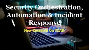 Security Orchestration Automation Incident Response New Research On