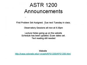 ASTR 1200 Announcements First Problem Set Assigned Due