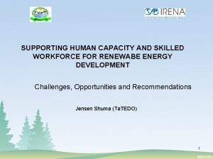 SUPPORTING HUMAN CAPACITY AND SKILLED WORKFORCE FOR RENEWABE