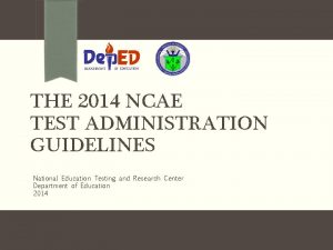 THE 2014 NCAE TEST ADMINISTRATION GUIDELINES National Education