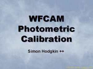 WFCAM Photometric Calibration Simon Hodgkin 10252021 Simon Hodgkin