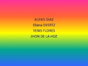 ALEXIS DIAZ Eliana EVERTZ YENIS FLORES JHON DE