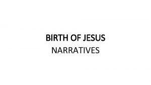 BIRTH OF JESUS NARRATIVES INTRODUCTION Birth narratives of