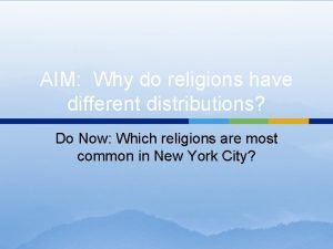 AIM Why do religions have different distributions Do