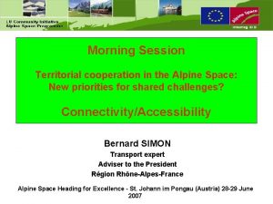 Morning Session Territorial cooperation in the Alpine Space