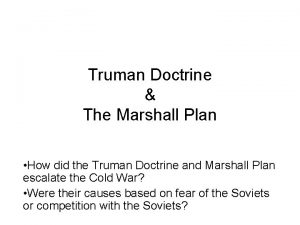 Truman Doctrine The Marshall Plan How did the