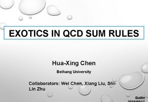 EXOTICS IN QCD SUM RULES HuaXing Chen Beihang