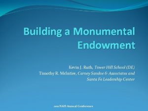 Building a Monumental Endowment Kevin J Ruth Tower