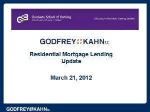 Residential Mortgage Lending Update March 21 2012 Presenters
