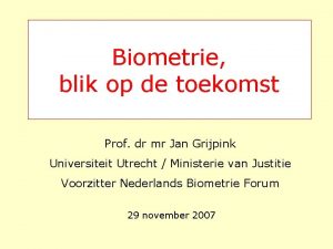 Biometrie blik op de toekomst Prof dr mr