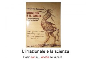 Lirrazionale e la scienza Cosi non eanche se