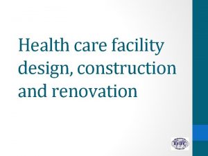 Health care facility design construction and renovation 1