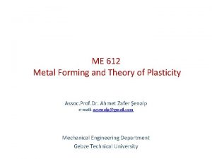 ME 612 Metal Forming and Theory of Plasticity