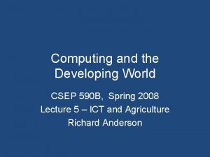 Computing and the Developing World CSEP 590 B