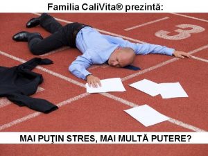 Familia Cali Vita prezint MAI PUIN STRES MAI